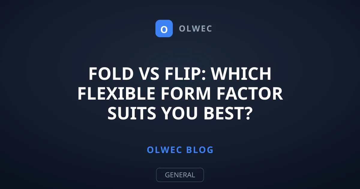 Fold vs Flip: Which Flexible Form Factor Suits You Best?